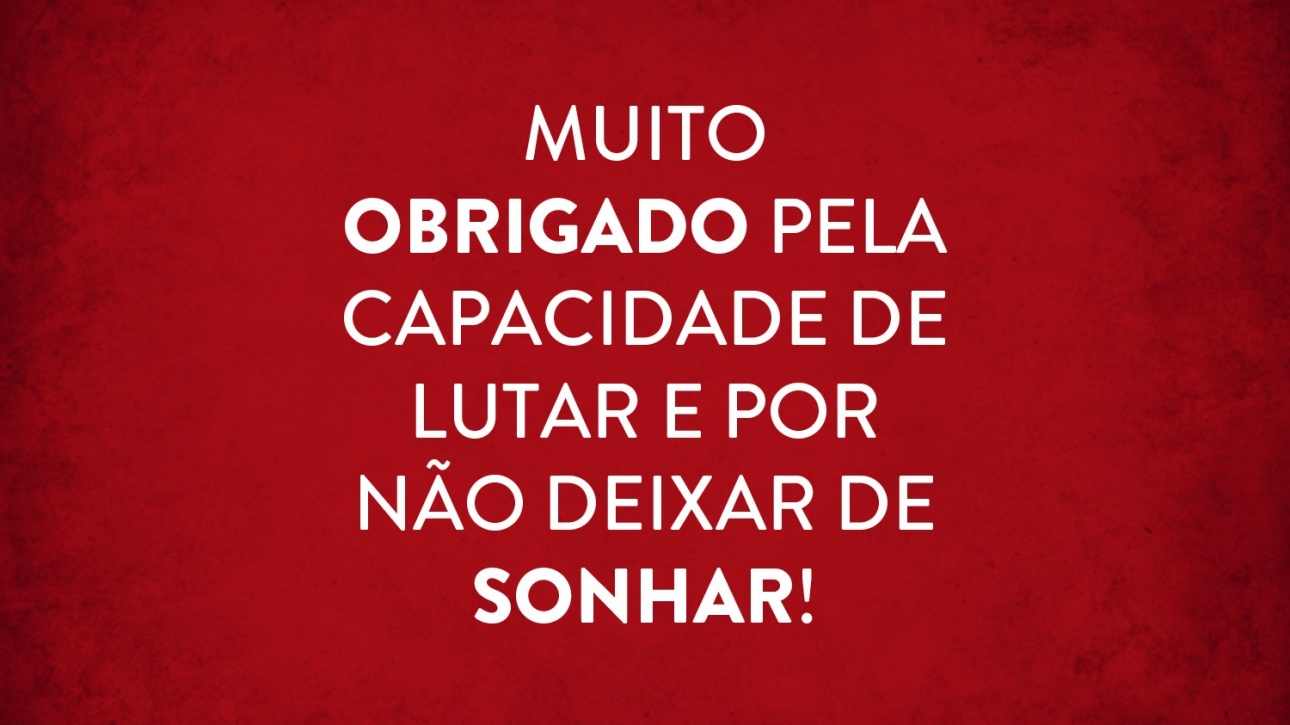 Fundo vermelho com o texto: Muito obrigado pela capacidade de lutar e por não deixar de sonhar!