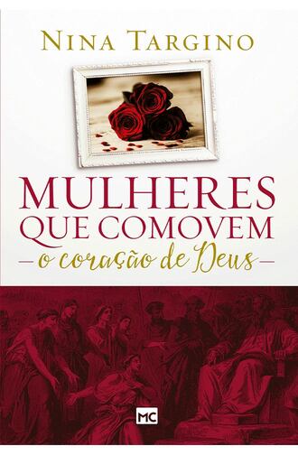 Livro sobre feminilidade bíblica "mulheres que comovem e o coração de Deus" da Editora Mundo Cristão