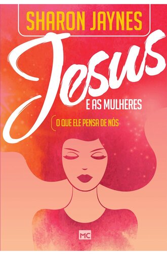 Livro sobre feminilidade bíblica "Jesus e as mulheres (e o que ele pensa de nós)" da Editora Mundo Cristão